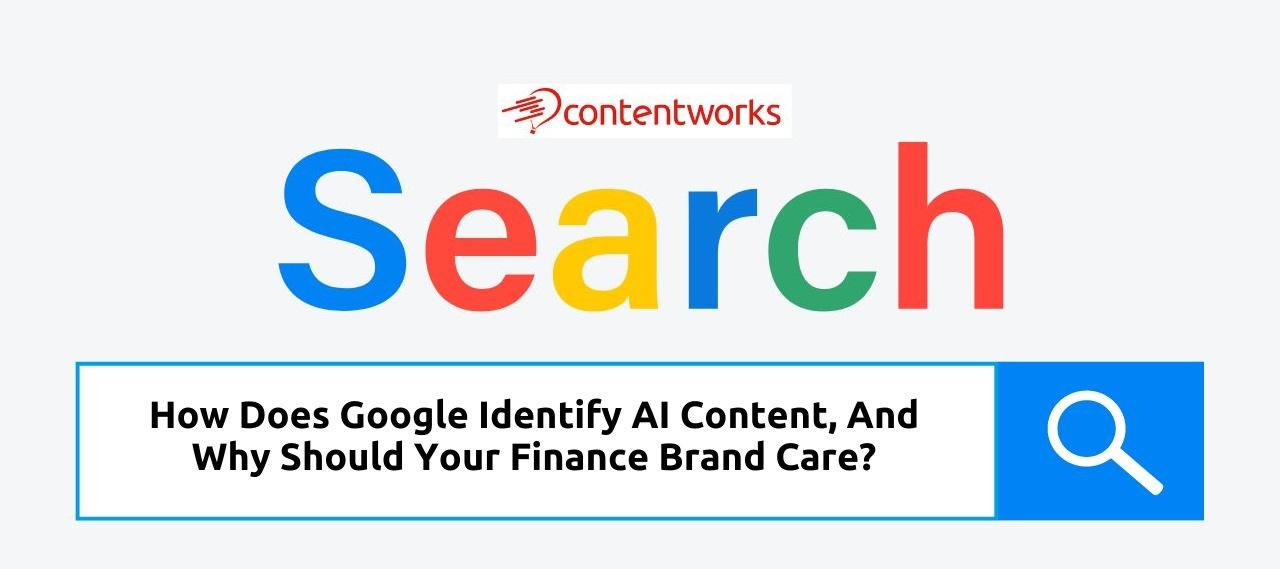 Google如何识别AI内容?金融品牌为何需关注?