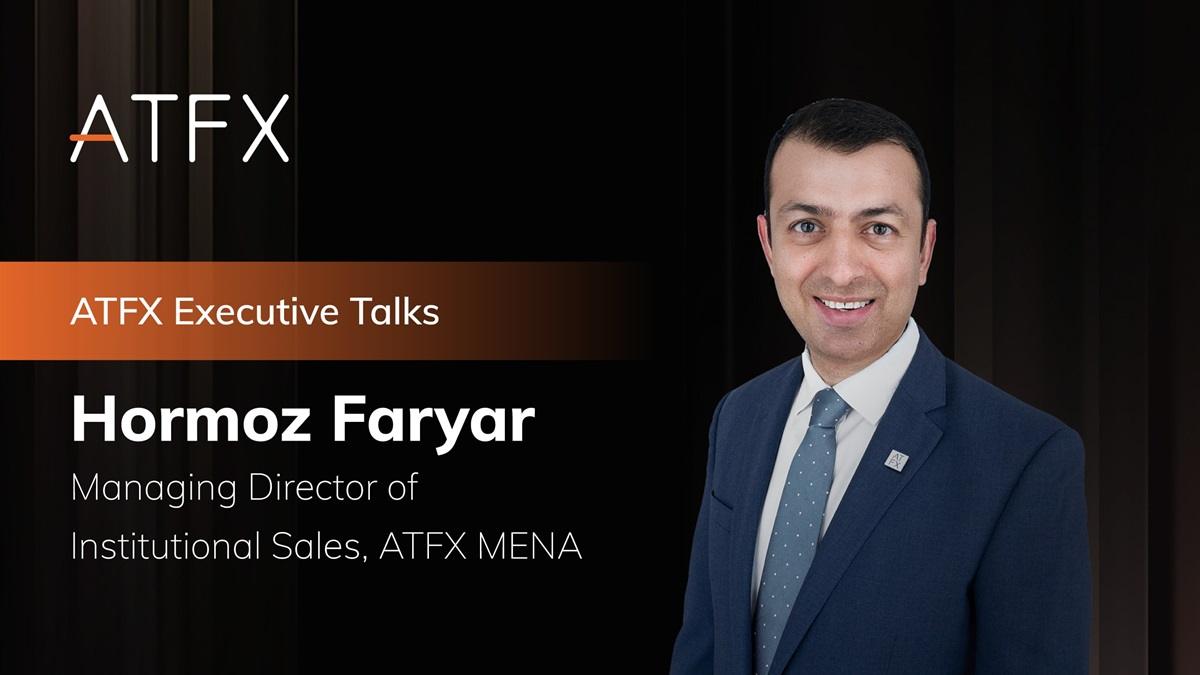 ATFX 高管访谈:中东机构销售总监 Hormoz Faryar 谈区域机遇与战略
