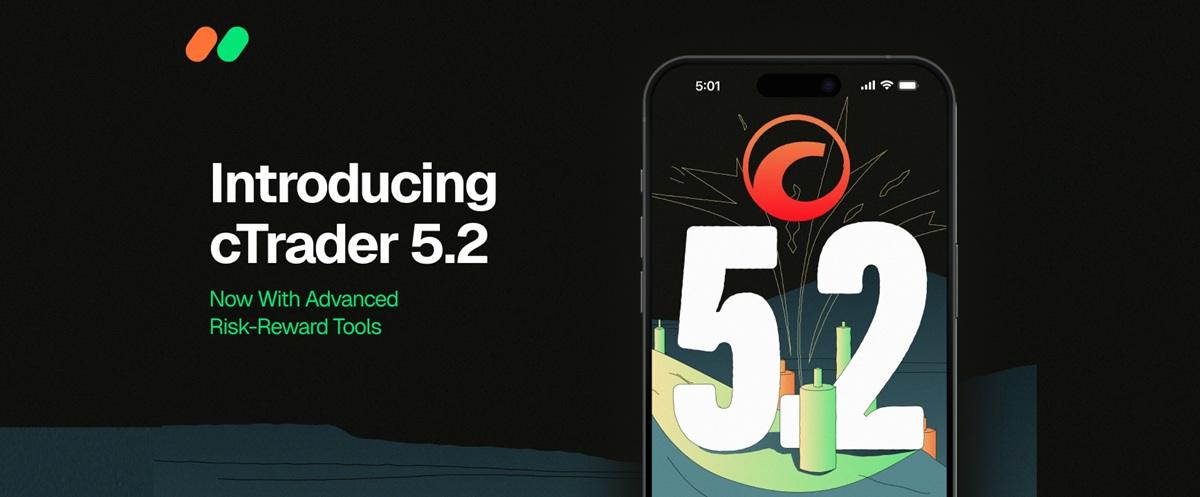 Spotware 发布 cTrader 5.2,新增高级风险回报工具